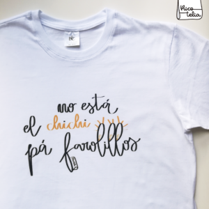 Camiseta “No está el chichi pá farolillos”